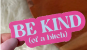 Be Kind Of A Bitch Sticker